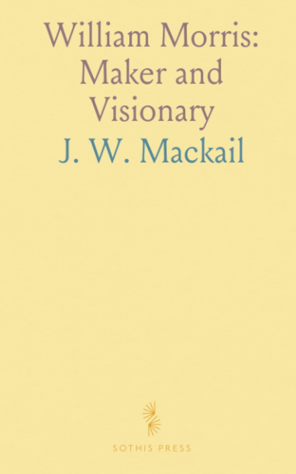 William Morris: Maker and Visionary: How his art, socialism, and the Kelmscott Press reshaped culture and community