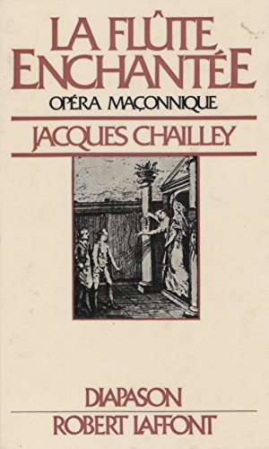 La Flute Enchantee Opera Maconnique Essai D Explication Du Livret Et De La Musique Ebook Chailley Jacques Amazon Fr
