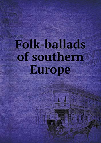 Folk-ballads of southern Europe 551931800X Book Cover