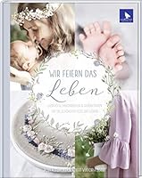 Wir feiern das Leben: Liebevolle Handarbeiten & Dekorationen für die schönsten Feste des Lebens 394019350X Book Cover
