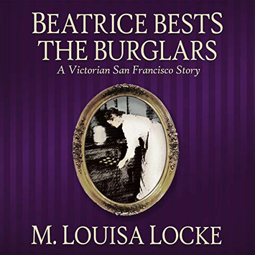 Beatrice Bests the Burglars A Victorian San Francisco