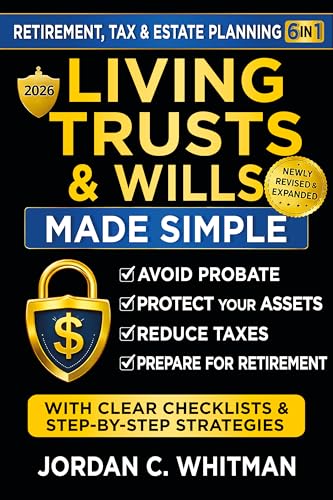 Living Trust & Wills Made Simple: The 6-in-1 Retirement, Tax & Estate Planning Guide: Step-by-step strategies, checklists, and real-life examples to avoid probate, protect your assets, reduce costly