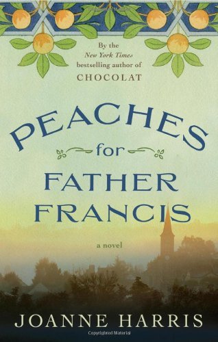 Peaches for Father Francis: A Novel by Joanne Harris (2012-10-02)