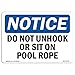 OSHA Notice Sign - Do Not Unhook Or Sit On Pool Rope | Aluminum Sign | Protect Your Business, Construction Site, Warehouse & Shop Area | Â Made in the USA