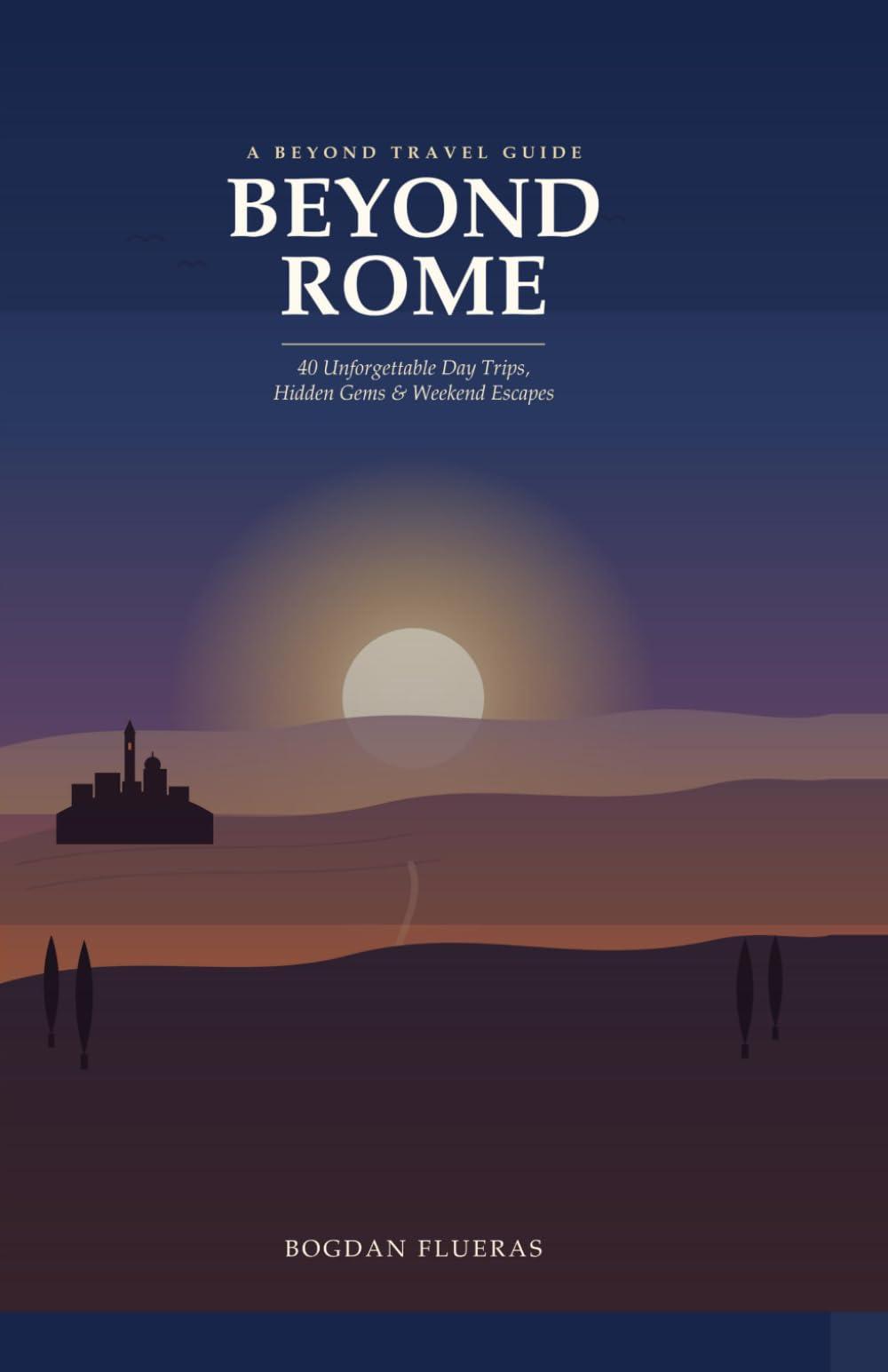 Beyond Rome: 40 Unforgettable Day Trips, Hidden Gems & Weekend Escapes