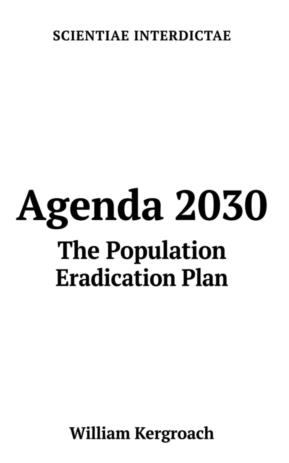 Agenda 2030: The Population Eradication Plan (Scientiae Interdictae)