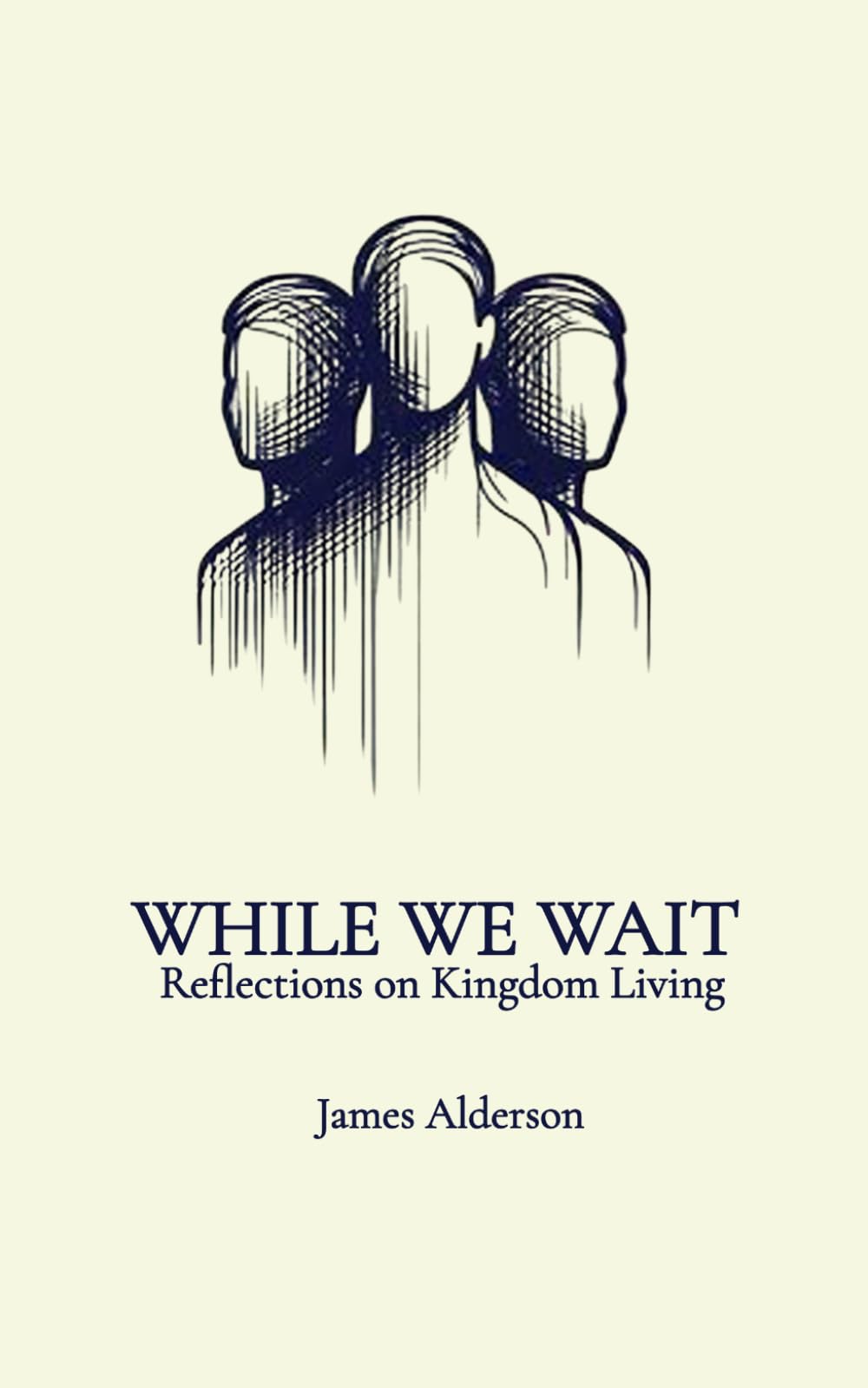 While We Wait: Reflections on Kingdom Living: 1