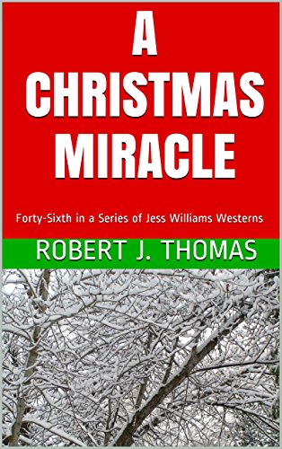 A CHRISTMAS MIRACLE: Forty-Sixth in a Series of Jess Williams Westerns (A Jess Williams Western Book 46)
