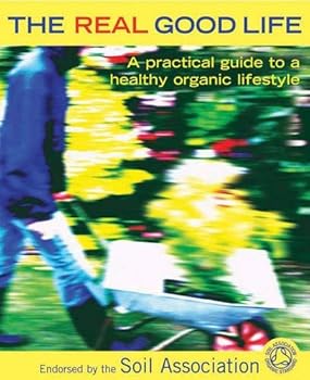 Paperback The Real Good Life : A Practical Guide to a Healthy, Organic Lifestyle Book