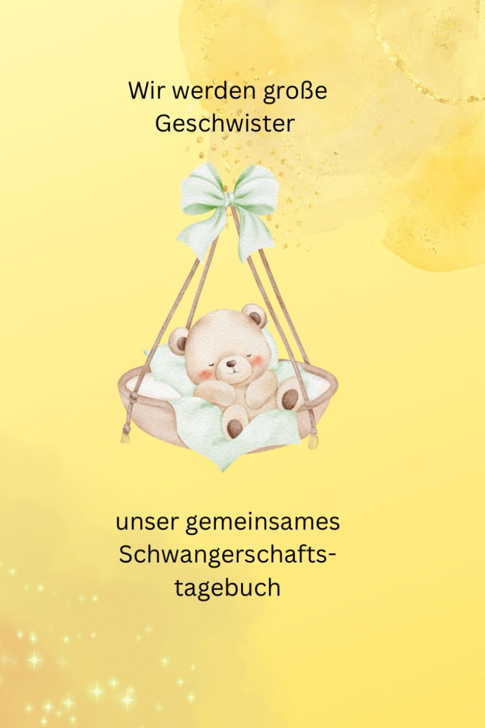 Wir werden Geschwister - unser gemeinsames Schwangerschaftstagebuch: Gemeinsames Schwangerschaftstagebuch zweites Kind für Mutter und großes Geschwister