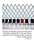  Geschichte des Königlich preussischen thüringischen Feldartillerie-regiments NR 19 und seiner Stamm-