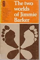 The two worlds of Jimmie Barker: The life of an Australian Aboriginal, 1900-1972 (Ethnohistory series) 0855750561 Book Cover
