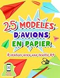 25 modèles d'avions en papier à réaliser avec une feuille A4: Livre d'origami avec suiv...