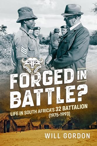 Forged in Battle?: Life in South Africa’s 32 Battalion, 1975-1993