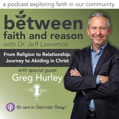 From Religion to Relationship: Greg Hurley&rsquo;s Journey to Abiding in Christ