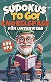 Sudokus to go! Knobelspaß für unterwegs – das handliche Sudoku-Buch für Wartezeiten, Reisen & kleine Pausen – cooles Geschenk für Opa