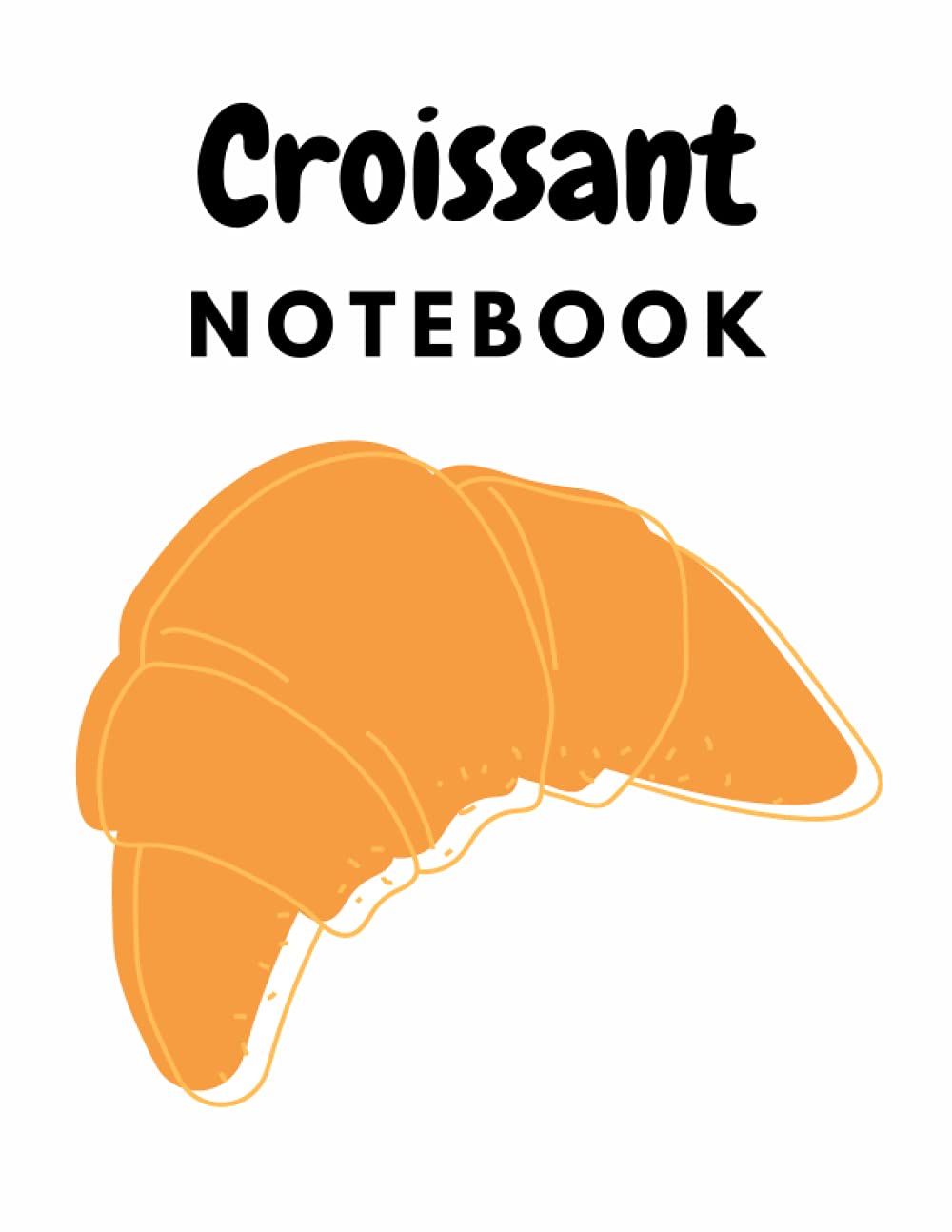 Croissant Notebook: Croissant Composition Notebook: Cute Blank Lined Notebook Journal- Perfect Gifts For Croissant Lovers 8.5x11 inch-110 Pages