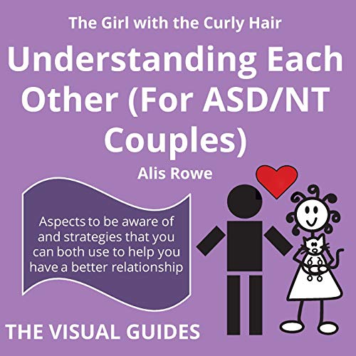 Asperger's Syndrome: Understanding Each Other (For ASD/NT Couples): by the girl with the curly hair (The Visual Guides) (Volume 6) Asperger's Syndrome: Understanding Each Other (For ASD/NT Couples): by the girl with the curly hair (The Visual Guides) (Volume 6)