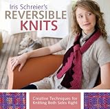 Iris Schreier's Reversible Knits: Creative Techniques for Knitting Both Sides Right