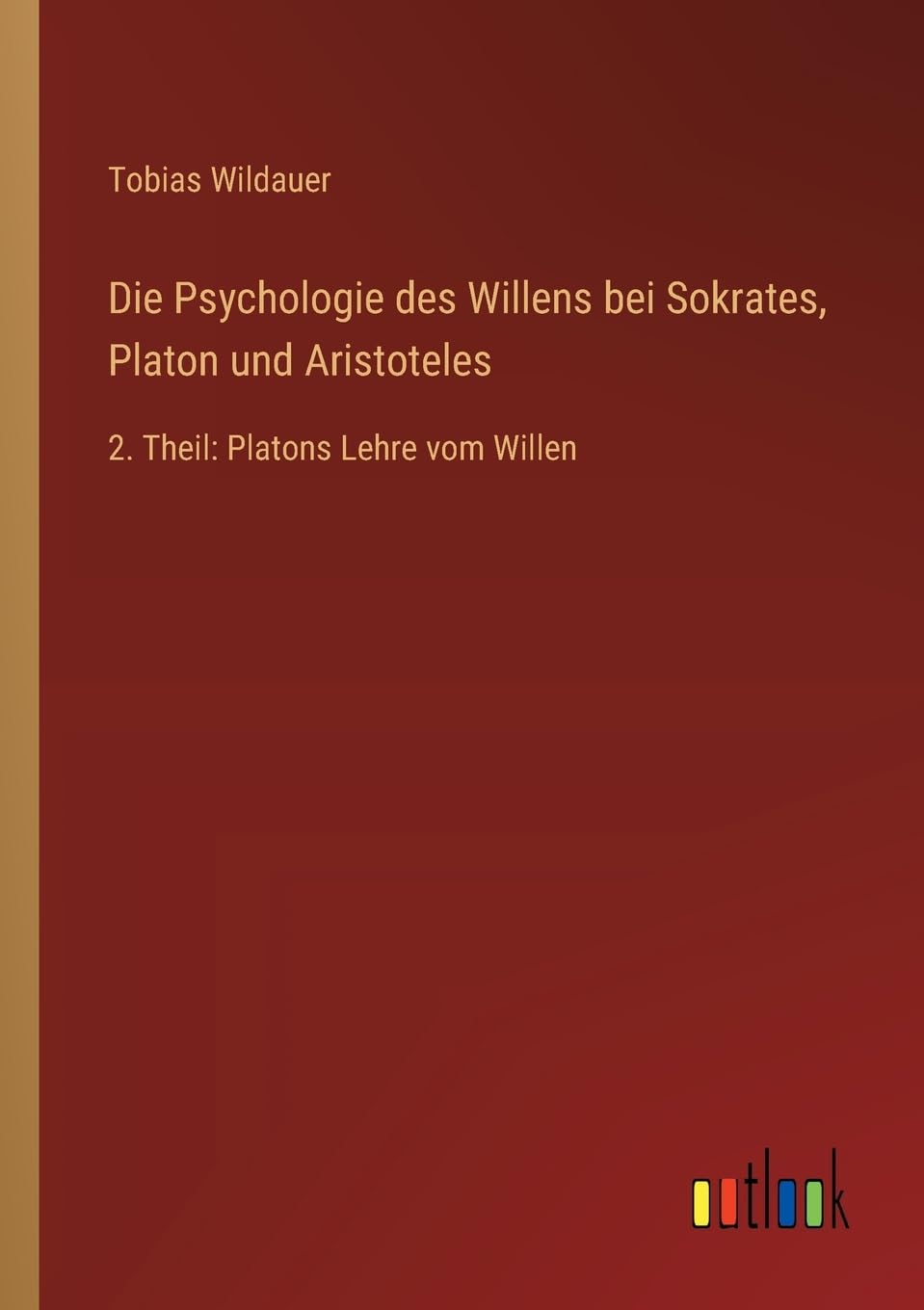 Die Psychologie des Willens bei Sokrates, Platon und Aristoteles: 2. Theil: Platons Lehre vom Willen