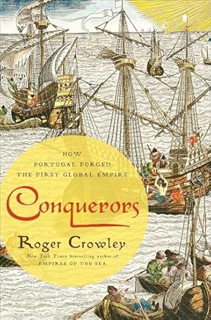 Conquerors: How Portugal Forged the First Global Empire