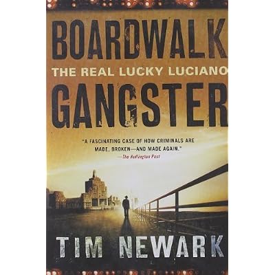 Boardwalk Gangster: The Real Lucky Luciano: Written by Tim Newark, 2011 Edition, (Reprint) Publisher: Griffin