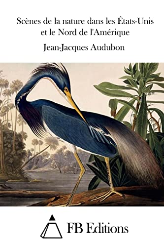 Scènes de la nature dans les États-Unis et le Nord de l'Amérique (French Edition)