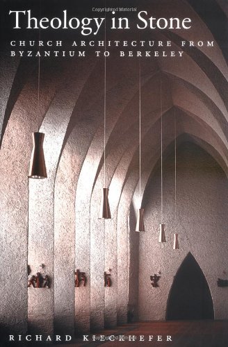 Theology in Stone: Church Architecture From Byzantium to Berkeley