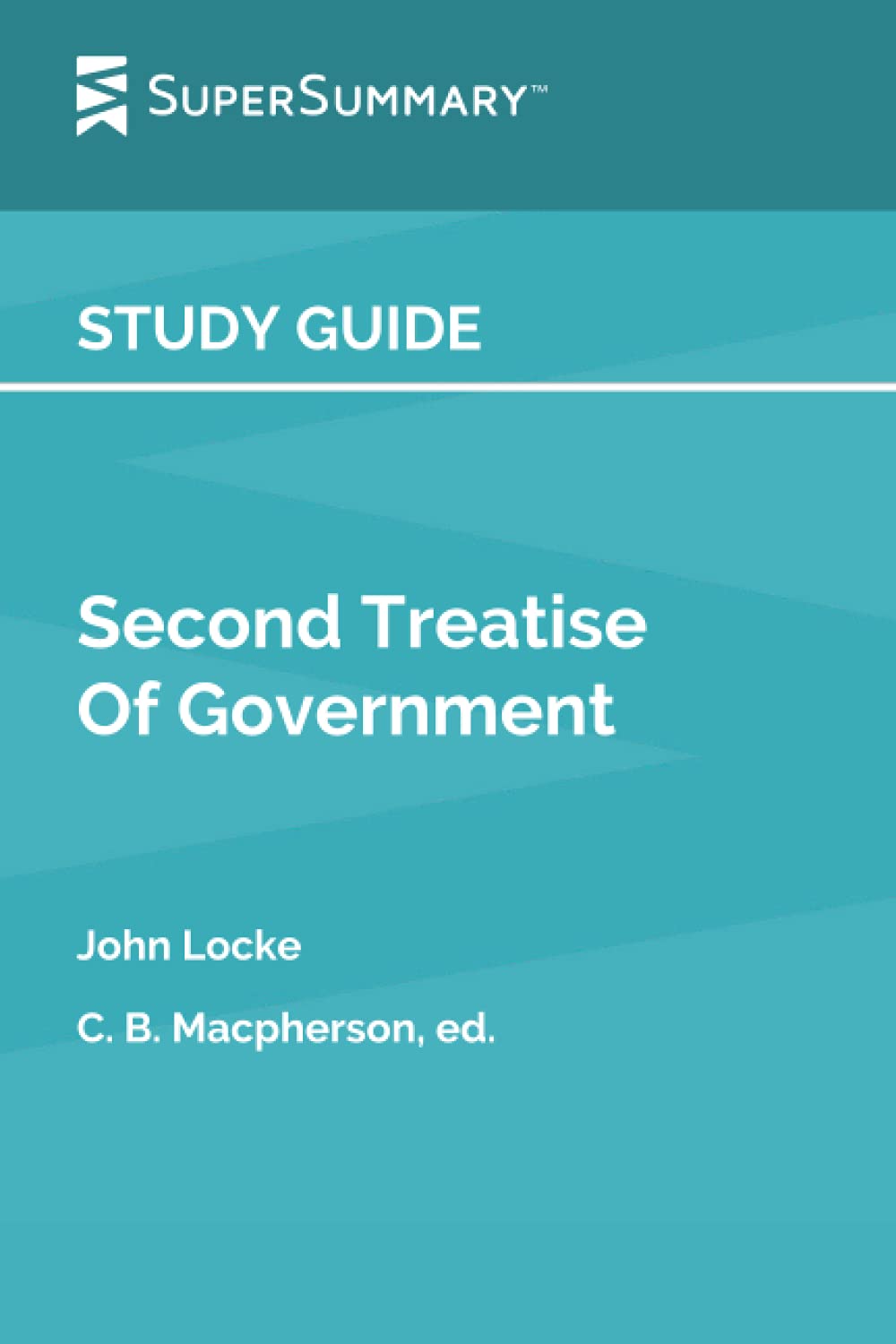 Study Guide: Second Treatise of Government by John Locke, C. B. Macpherson, ed. (SuperSummary)
