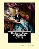 The Merry Muses of Caledonia (1911). By: Robert Burns: Robert Burns (25 January 1759 – 21 July 1796), also known as Rabbie Burns, the Bard of ... epithets, was a Scottish poet and lyricist.