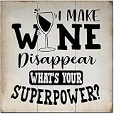 Rustic Home Decor Wooden Sign, Decorative Wall Hanging Signs, Farmhouse Country Wall Decor Sign with Sayings - I Make Wine Disappear What's Your Superpower 5' x 5'