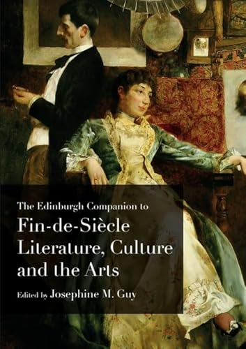 The Edinburgh Companion to Fin-de-Siècle Literature, Culture and the Arts (Edinburgh Companions to Literature and the Humanities)