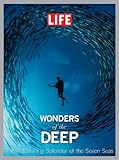 LIFE Wonders of the Deep: The Astonishing Splendor of the Seven Seas