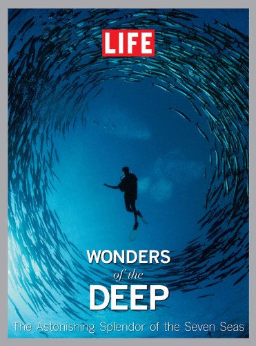 LIFE Wonders of the Deep: The Astonishing Splendor of the Seven Seas