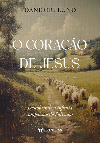 O Coração de Jesus: Descobrindo a Infinita Compaixão do Salvador