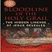 Bloodline of the Holy Grail: The Hidden Lineage of Jesus Revealed