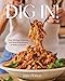 Dig In!: Over 100 Easy, Delicious, and Stress-Free Recipes to Make on Repeat (A Cookbook)