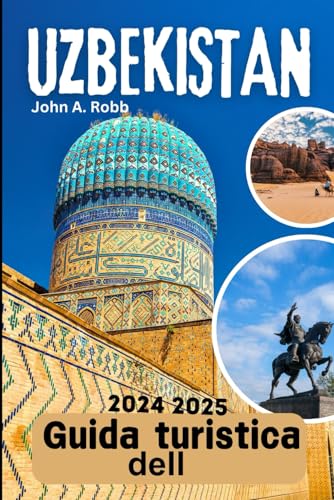Guida turistica dell'Uzbekistan 2024 2025: Visita con sicurezza e facilità