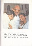 Mahatma Gandhi: The Man and His Message
