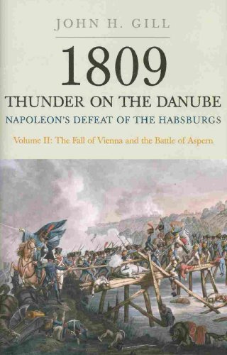 Thunder on the Danube: Napoleonâ€™s Defeat of the Habsburgs, Vol. II: The Fall of Vienna and the Battle of Aspern (1809: Thunder on the Danube Book 2)