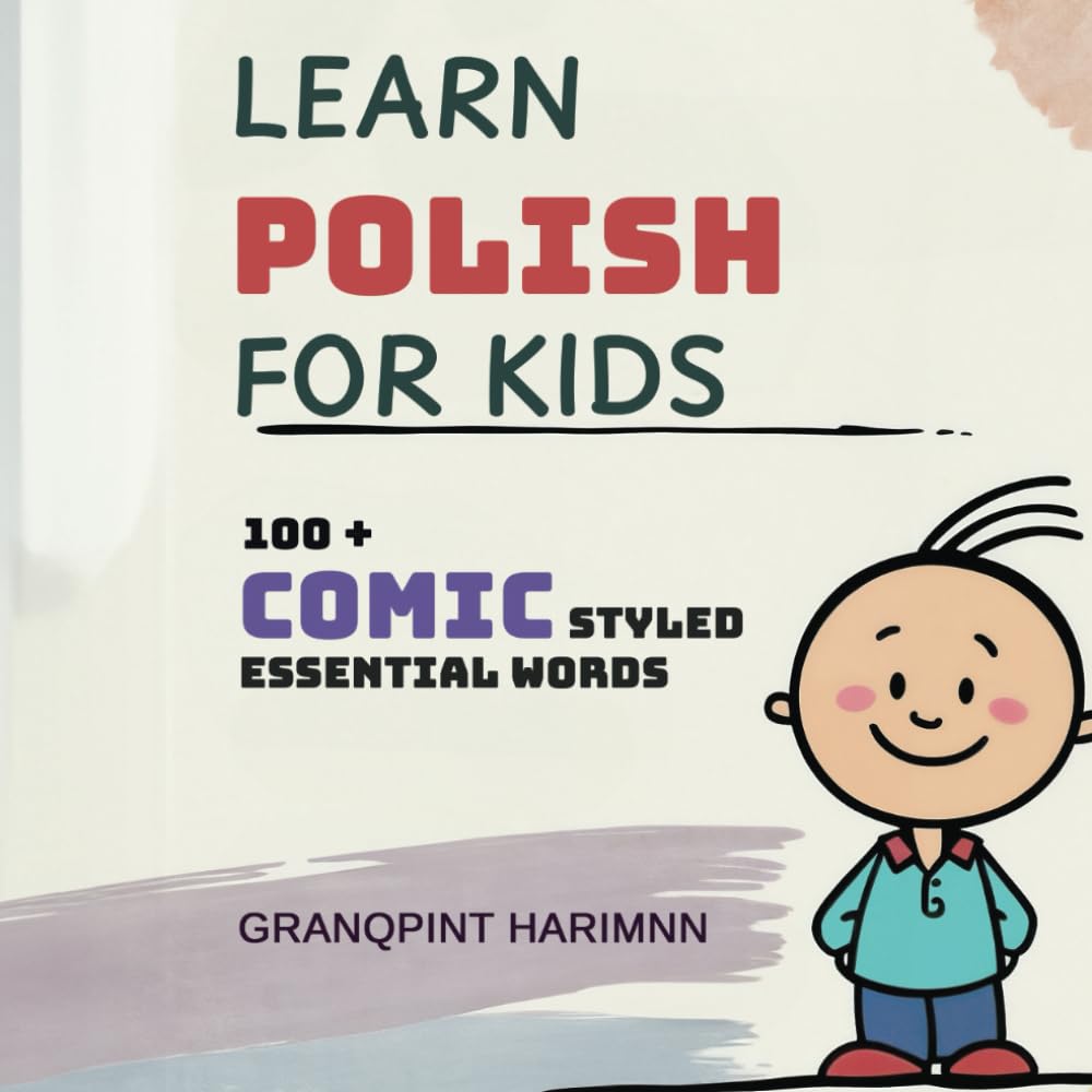 Learn Polish for Kids Comic Styled Bilingual Polish English Picture Dictionary: Teach Your Kids Essential Polish Words for Everyday Use