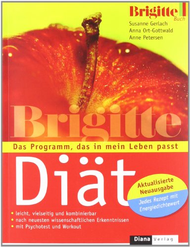 Die BRIGITTE-Diät: Das Programm, das in mein Leben passt - Aktualisierte Neuausgabe: Jedes Rezept m Die BRIGITTE-Diät: Das Programm, das in mein Leben passt - Aktualisierte Neuausgabe: Jedes Rezept m