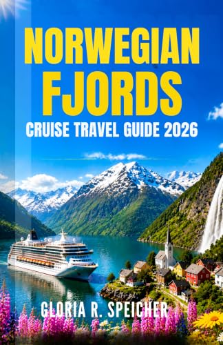 NORWEGIAN FJORDS CRUISE TRAVEL GUIDE 2026: Navigate Like a Local with Expert Tips on Waterfalls, Coastal Villages, Mountain Landscapes, and Flexible Itineraries