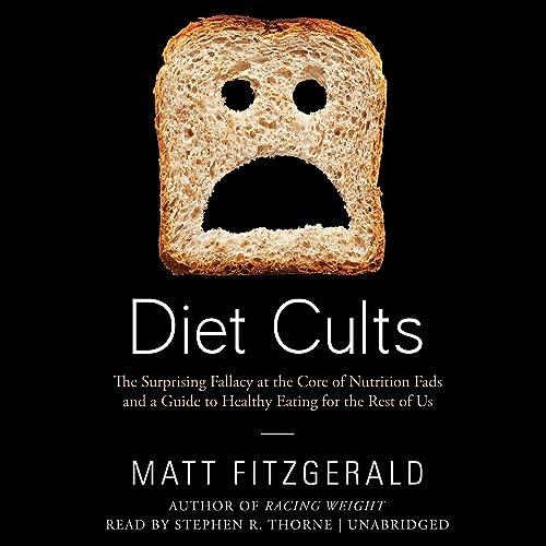 Diet Cults The Surprising Fallacy at the Core of Nutrition Fads and a