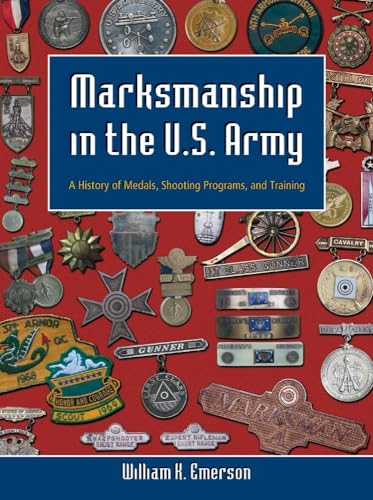 Marksmanship in the U.S. Army: A History of Medals, Shooting Programs, and Training