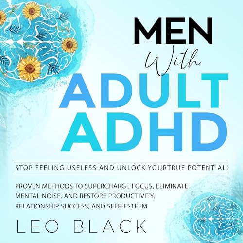 Men with Adult ADHD: Stop Feeling Useless and Unlock Your True Potential! by Leo Black episode artwork