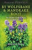 Pagan Portals - By Wolfsbane & Mandrake Root: The Shadow World Of Plants And Their Poisons