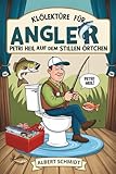 Klolektüre für Angler: Petri Heil auf dem stillen Örtchen: Witze, Fakten & Geduldsspiele – für große Fänge beim kleinen Geschäft