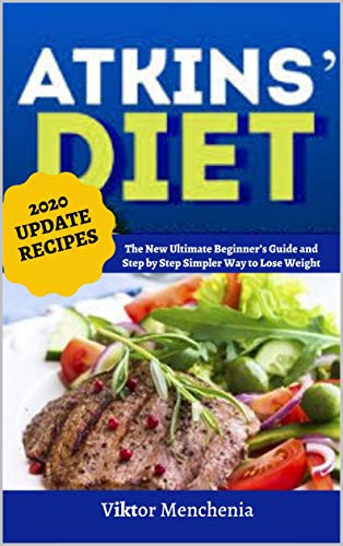 Atkins Diet: The New Ultimate Beginner’s Guide and Step by Step Simpler Way to Lose Weight (English