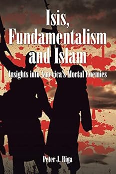 Paperback Isis, Fundamentalism and Islam: Insights into America's Mortal Enemies Book